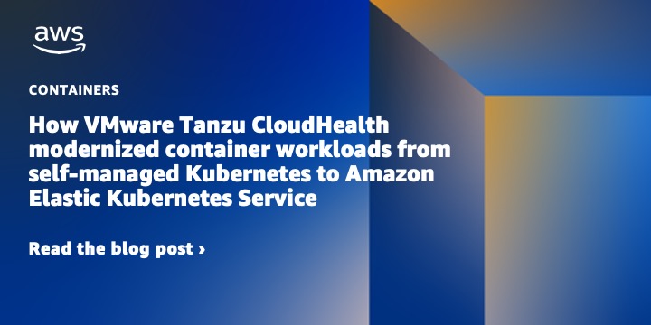 How VMware Tanzu CloudHealth modernized container workloads from self-managed Kubernetes to Amazon Elastic Kubernetes Service | Amazon Web Services