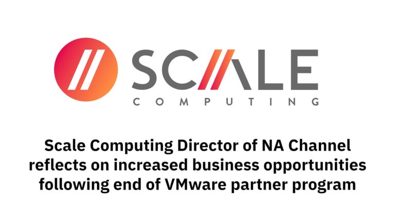 Video: Scale Computing Channel Exec Reflects on Impact to Business After VMware Partner Program Ends