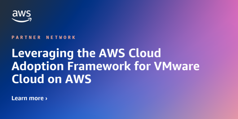 How to Leverage the AWS Cloud Adoption Framework for VMware Cloud on AWS | Amazon Web Services