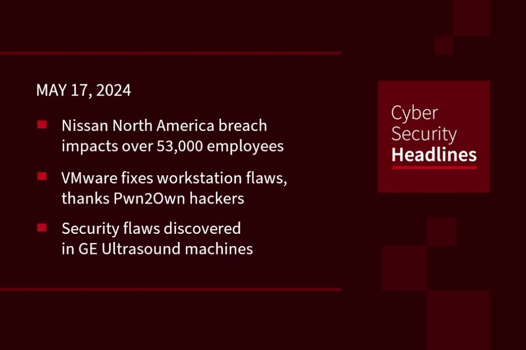 Nissan NA breach, VMware Pwn2Own fix, GE Ultrasound flaws